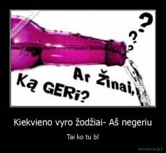 Kiekvieno vyro žodžiai- Aš negeriu - Tai ko tu bl