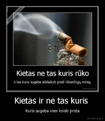 Kietas ir ne tas kuris  - Kuris sugeba vien knisti prota