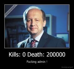 Kills: 0 Death: 200000 - Fucking admin !