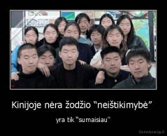 Kinijoje nėra žodžio “neištikimybė”  - yra tik “sumaisiau''