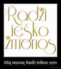 Kitą sezoną Radži ieškos vyro - 