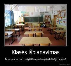 Klasės išplanavimas - Ar kada nors teko matyti klasę su langais dešinėje pusėje?