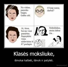 Klasės moksliuke, - išmokai kalbėti, išmok ir patylėti.