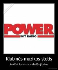 Klubinės muzikos stotis - liaudžiai, kurios dar neįleidžia į klubus