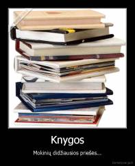 Knygos - Mokinių didžiausios priešės...
