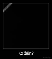 Ko žiūri? - 