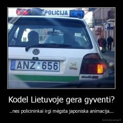 Kodel Lietuvoje gera gyventi? - ..nes policininkai irgi mėgsta japoniska animacija...