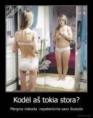 Kodėl aš tokia stora? - Mergina niekada  nepatenkinta savo išvaizda