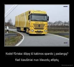 Kodėl fūristai išlipę iš kabinos spardo į padangą? - Kad kiaušiniai nuo blauzdų atliptų