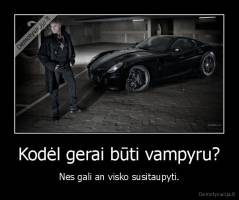Kodėl gerai būti vampyru? - Nes gali an visko susitaupyti.