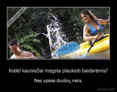 Kodėl kauniečiai mėgsta plaukioti baidarėmis? - Nes upėse duobių nėra.