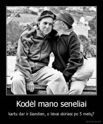 Kodėl mano seneliai - kartu dar ir šiandien, o tėvai skiriasi po 5 metų?
