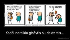 Kodėl nereikia ginčytis su daktarais... - 