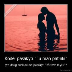 Kodėl pasakyti "Tu man patinki" - yra daug sunkiau nei pasakyti "aš tave myliu"?