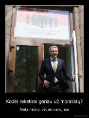 Kodėl reketirai geriau už moralistų? - Nieks nežino, bet jie mano, esa