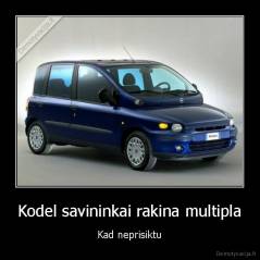 Kodel savininkai rakina multipla - Kad neprisiktu
