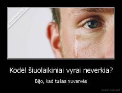 Kodėl šiuolaikiniai vyrai neverkia? - Bijo, kad tušas nuvarvės