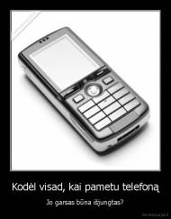 Kodėl visad, kai pametu telefoną - Jo garsas būna išjungtas?