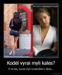 Kodėl vyrai myli kales? - O ne tas, kurios myli nuoširdžiai ir tikrai...