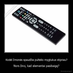Kodėl žmonės spaudžia pultelio mygtukus stipriau? - Nors žino, kad elementai pasibaigę?