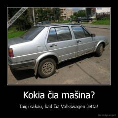 Kokia čia mašina? - Taigi sakau, kad čia Volkswagen Jetta!