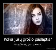 Kokia jūsų grožio paslaptis? - Daug žinosit, greit pasensit.