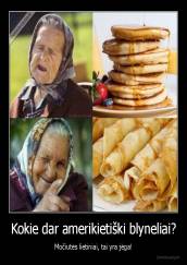 Kokie dar amerikietiški blyneliai? - Močiutės lietiniai, tai yra jėga!
