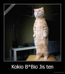 Kokio B*Bio Jis ten - 