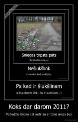 Koks dar darom 2011? - Po kedžio lavono net nežinau ar tokia akcija bus