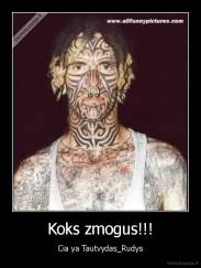 Koks zmogus!!! - Cia ya Tautvydas_Rudys