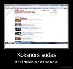 Koksnors sudas - It's all bullshit, and it's bad for ya