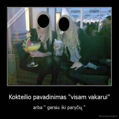 Kokteilio pavadinimas "visam vakarui" - arba " gersiu iki paryčių "