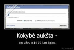 Kokybė aukšta - -  bet užtruks iki 10 kart ilgiau.