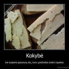 Kokybė - kai nusiperki pjaustytą sūrį, kurio griežinėliai atskirti lapeliais