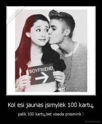 Kol esi jaunas įsimylėk 100 kartų, - palik 100 kartų,bet visada prisimink !
