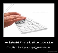 Kol lietuviai išmoks kurti demotyvacijas - Visa likusi žmonija bus apsigyvenusi Marse