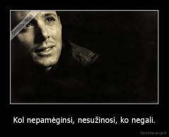 Kol nepamėginsi, nesužinosi, ko negali. - 