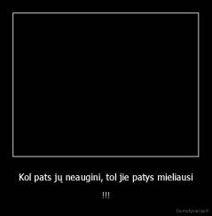 Kol pats jų neaugini, tol jie patys mieliausi - !!!