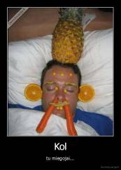 Kol - tu miegojai...