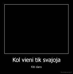 Kol vieni tik svajoja - Kiti daro