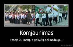 Komjaunimas - Praėjo 20 metų, o pokyčių tiek nedaug...