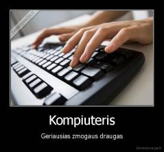 Kompiuteris - Geriausias zmogaus draugas
