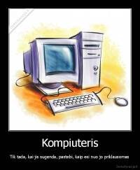 Kompiuteris - Tik tada, kai jis sugenda, pastebi, kaip esi nuo jo priklausomas
