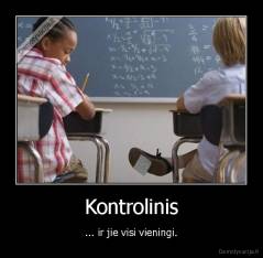 Kontrolinis - ... ir jie visi vieningi.