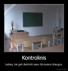 Kontrolinis - Laikas, kai gali išsirinkti savo tikruosius draugus.