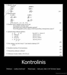 Kontrolinis - Mokinys: - sunkus kontras?      Mokytojas: - tiek pat, kiek ir A4 formato lapas