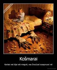 Košmarai - Kartais net bijai eiti miegoti, nes žinai,kad susapnuosi vėl
