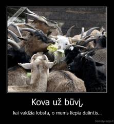 Kova už būvį, - kai valdžia lobsta, o mums liepia dalintis...