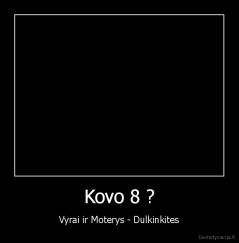 Kovo 8 ? - Vyrai ir Moterys - Dulkinkites