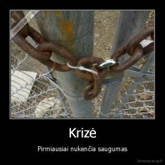 Krizė - Pirmiausiai nukenčia saugumas